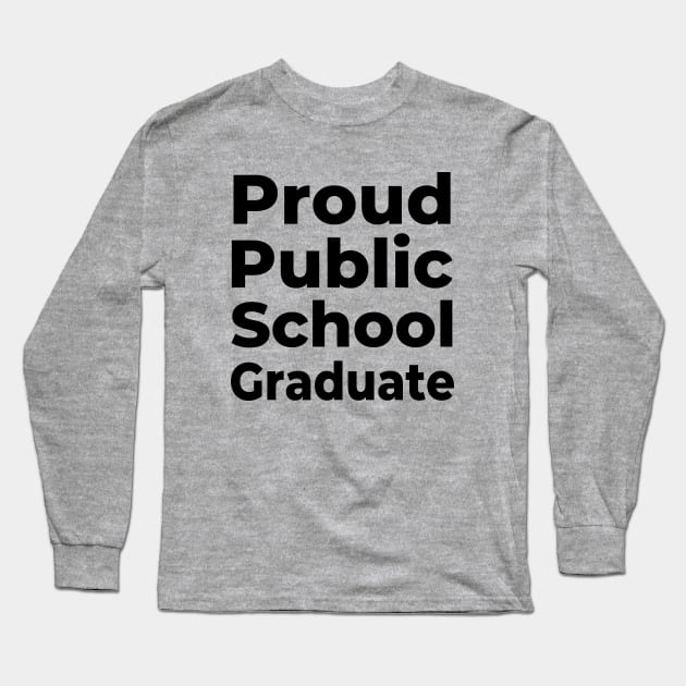 Proud Public School Graduate Long Sleeve T-Shirt by PerlerTricks